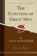 The Function of Great Men (Classic Reprint)