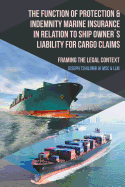 The Function of Protection & Indemnity Marine Insurance in Relation to Ship Owners Liability for Cargo Claims: Framing the Legal Context