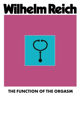 The Function of the Orgasm - Reich, Wilhelm, and Carfagno, Vincent R (Translated by)