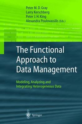 The Functional Approach to Data Management: Modeling, Analyzing and Integrating Heterogeneous Data - Gray, Peter M D (Editor), and Kerschberg, Larry (Editor), and King, Peter J H (Editor)