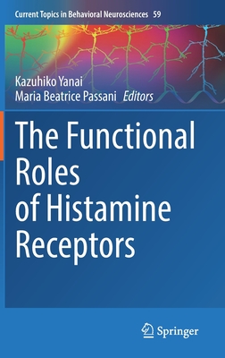 The Functional Roles of Histamine Receptors - Yanai, Kazuhiko (Editor), and Passani, Maria Beatrice (Editor)