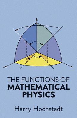 The Functions of Mathematical Physics - Hochstadt, Harry
