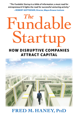 The Fundable Startup: How Disruptive Companies Attract Capital - Haney, Fred