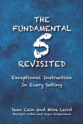 The Fundamental 5 Revisited: Exceptional Instruction In Every Setting - Laird, Mike, and Cotten, Sherilynn, and Ellspermann, Jayne