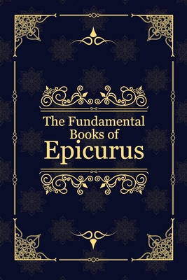 The Fundamental Books of Epicurus: Principal Doctrines, Vatican Sayings, and Letters - Hicks, Robert Drew (Translated by), and Medeiros, R (Translated by), and Epicurus