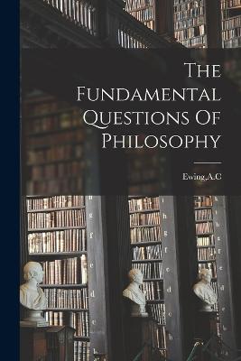 The Fundamental Questions Of Philosophy - Ewing, Ac