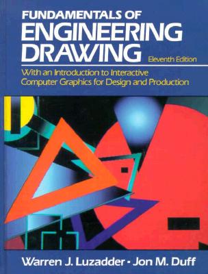 The Fundamentals of Engineering Drawing: With an Introduction to Interactive Computer Graphics for Design and Production - Luzadder, Warren, and Duff, Jon