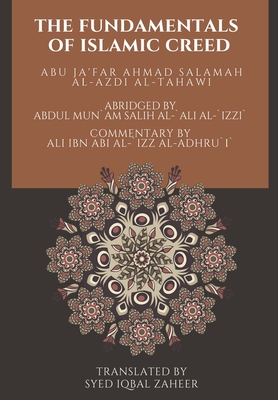 The Fundamentals of Islamic Creed - Zaheer, Syed Iqbal (Translated by), and Al-Tahawi, Abu Ja`far Ahmad Salamah Al-A