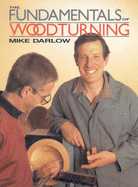 The Fundamentals of Woodturning - Darlow, Mike