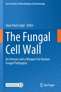 The Fungal Cell Wall: An Armour and a Weapon for Human Fungal Pathogens