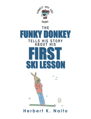 The Funky Donkey Tells His Story About His First Ski Lesson - Naito, Herbert K