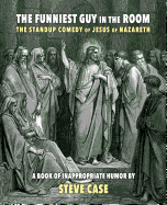 The Funniest Guy in the Room: The Standup Comedy of Jesus of Nazareth