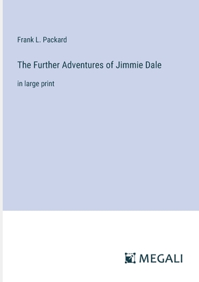 The Further Adventures of Jimmie Dale: in large print - Packard, Frank L