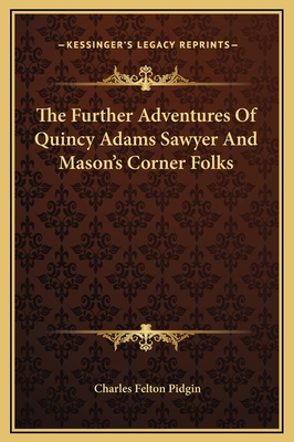 The Further Adventures of Quincy Adams Sawyer and Mason's Corner Folks - Pidgin, Charles Felton