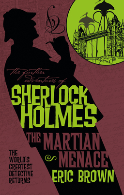 The Further Adventures of Sherlock Holmes: The Martian Menace - Brown, Eric