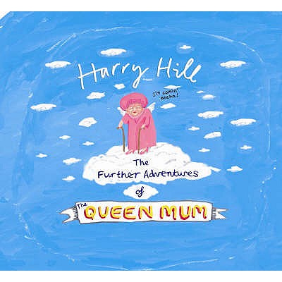The Further Adventures of the Queen Mum - Hill, Harry