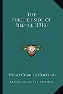 The Further Side Of Silence (1916) - Clifford, Hugh Charles, Sir
