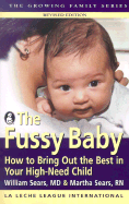 The Fussy Baby: How to Bring Out the Best in Your High-Need Child - Sears, William, MD, and Sears, Martha, RN, and Spandikow, Betty Wagner (Foreword by)