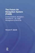 The Future Air Navigation System (FANS): Communications, Navigation, Surveillance - Air Traffic Management (CNS/ATM)