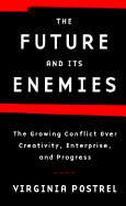 The Future and Its Enemies: The Growing Conflict over Creativity, Enterprise and Progress