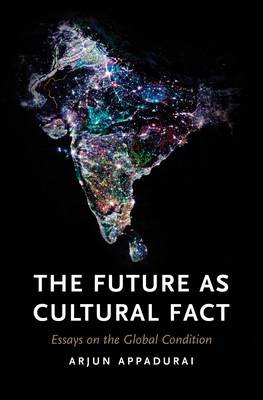 The Future as Cultural Fact: Essays on the Global Condition - Appadurai, Arjun