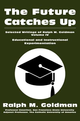 The Future Catches Up: Educational and Instructional Experimentation - Goldman, Ralph M