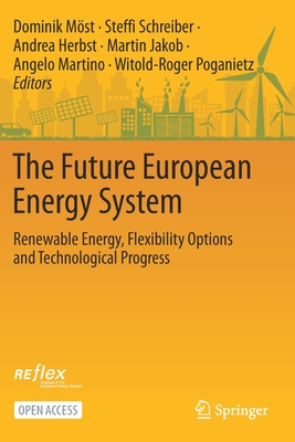 The Future European Energy System: Renewable Energy, Flexibility Options and Technological Progress - Mst, Dominik (Editor), and Schreiber, Steffi (Editor), and Herbst, Andrea (Editor)