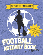 The Future Footballers': Kid's Soccer Activity Book For Boys Aged 6 -12 Features Football Inspired Quotes, Mazes, Colouring, Puzzles and More!