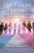 The Future Human: New Ways of Living and Being on Earth