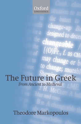 The Future in Greek: From Ancient to Medieval - Markopoulos, Theodore