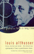 The Future Lasts a Long Time - Althusser, Louis, and Veasey, Richard (Translated by)