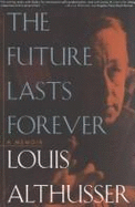 The Future Lasts Forever: A Memoir - Althusser, Louis, Professor, and Veasey, Richard (Translated by)