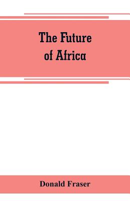 The future of Africa - Fraser, Donald