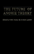 The Future of Anomie Theory - Passas, Nikos (Editor), and Agnew, Robert (Editor), and Merton, Robert K