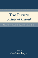 The Future of Assessment: Shaping Teaching and Learning