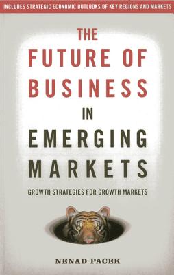 The Future of Business in Emerging Markets - Pacek, Nenad