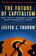 The Future of Capitalism: How Today's Economic Forces Shape Tomorrow's World - Thurow, Lester C