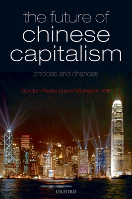 The Future of Chinese Capitalism: Choices and Chances - Redding, Gordon, and Witt, Michael A