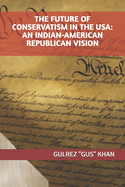 The Future of Conservatism in the USA: An Indian-American Republican Vision