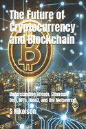 The Future of Cryptocurrency and Blockchain: Understanding Bitcoin, DeFi, NFTs, Web3, and the Metaverse