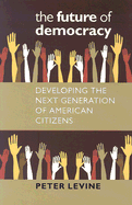 The Future of Democracy: Developing the Next Generation of American Citizens