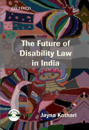 The Future of Disability Law in India: A Critical Analysis of the Persons with Disabilities (Equal Opportunities, Protection of Rights and Full Participation) Act 1995