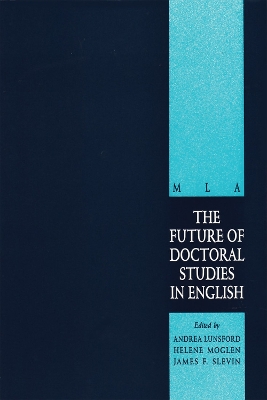 The Future of Doctoral Studies in English - Lunsford, Andrea A (Editor), and Moglen, Helene S (Editor), and Slevin, James F (Editor)