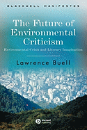 The Future of Environmental Criticism: Environmental Crisis and Literary Imagination