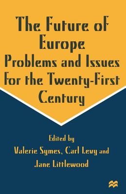 The Future of Europe: Problems and Issues for the Twenty-First Century - Littlewood, Jane (Editor), and Symes, Valerie (Editor), and Levy, Carl (Editor)