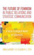 The Future of Feminism in Public Relations and Strategic Communication: A Socio-Ecological Model of Influences