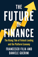 The Future of Finance: The Rising Tide of Fintech Lending and the Platform Economy