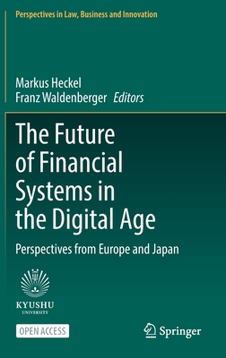 The Future of Financial Systems in the Digital Age: Perspectives from Europe and Japan - Heckel, Markus (Editor), and Waldenberger, Franz (Editor)