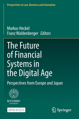 The Future of Financial Systems in the Digital Age: Perspectives from Europe and Japan - Heckel, Markus (Editor), and Waldenberger, Franz (Editor)