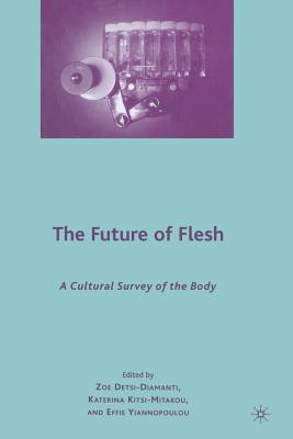 The Future of Flesh: A Cultural Survey of the Body - Kitsi-Mitakou, K, and Detsi-Diamanti, Z, and Yiannopoulou, E (Editor)